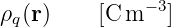 ρq(r)     [C m −3]
