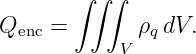        ∫ ∫∫
Q    =       ρ  dV.
  enc       V  q

