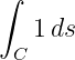 ∫
   1 ds
  C

