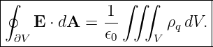 |∮---------------∫∫-∫--------|
|             -1             |
|    E ⋅ dA = 𝜖        ρq dV.|
--∂V-----------0-----V--------
