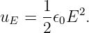       1-   2
uE  = 2 𝜖0E  .
