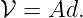 𝒱 = Ad.
