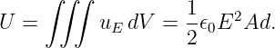      ∫∫ ∫
U =        uE dV =  1𝜖0E2Ad.
                    2
