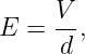 E =  V-,
     d

