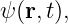 ψ (r,t),
