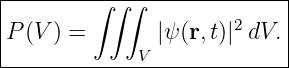|--------∫∫-∫--------------|
|                     2    |
P (V ) =       |ψ (r,t)| dV.|
-------------V--------------
