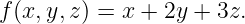 f(x,y,z ) = x + 2y + 3z.
