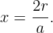 x = 2r-.
     a
