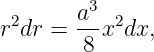  2      a3 2
r dr =  --x dx,
        8

