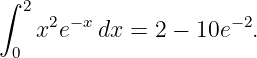 ∫ 2
    x2e−x dx = 2 − 10e− 2.
 0
