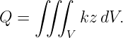      ∫∫ ∫
Q  =       kz dV.
         V
