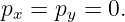 p =  p =  0.
 x    y
