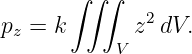        ∫ ∫∫
              2
pz = k       z  dV.
           V
