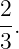 2
-.
3
