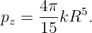       4π   5
pz =  15kR  .
