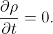 ∂ρ-=  0.
∂t
