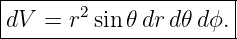 |-------2--------------|
-dV--=-r-sin𝜃-dr-d𝜃dϕ.-|
