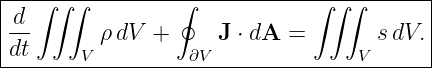 |--∫-∫∫----------∮------------∫∫-∫-------|
|d                                       |
|dt       ρdV  +     J ⋅ dA =       sdV. |
--------V---------∂V--------------V-------
