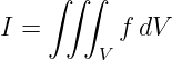    ∫ ∫∫
I =       f dV
         V
