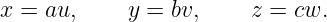 x = au,     y = bv,     z = cw.
