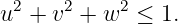  2    2    2
u  + v  + w  ≤ 1.
