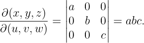             ||a  0  0||
∂(x,-y,z)-  ||       ||
∂(u,v,w ) = |0  b  0| = abc.
            |0  0  c|

