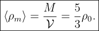 |------------------|
|        M--  5-   |
|⟨ρm⟩ =  𝒱  = 3 ρ0.|
-------------------
