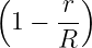 (     r )
  1 − --
      R