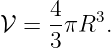 𝒱 =  4πR3.
     3
