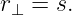 r⊥ = s.
