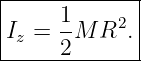 |------------|
|     1-   2 |
|Iz = 2M R  .|
--------------
