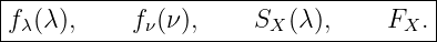 |------------------------------------|
f λ(λ ),    fν(ν),     SX (λ ),    FX .|
--------------------------------------
