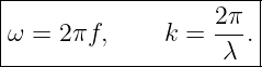|----------------------|
|ω = 2πf,      k = 2π-.|
--------------------λ--|
                                                                                         
                                                                                         
