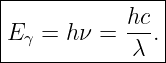 |--------------|
E γ = hν =  hc.|
------------λ---

