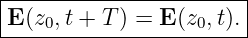 |----------------------|
E (z0,t + T ) = E (z0, t).|
------------------------
