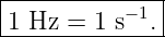 |--------------|
-1-Hz-=--1 s−-1.
