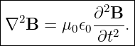 |-----------------|
| 2         ∂2B-- |
∇  B =  μ0𝜖0 ∂t2 .|
-------------------
