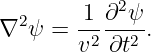   2     1-∂2-ψ
∇  ψ =  v2 ∂t2 .
