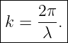 |--------|
|k = 2π-.|
------λ---
