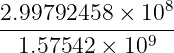 2.99792458-×-108-
  1.57542 ×  109