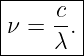 |-------|
|    c  |
ν =  λ. |
--------
