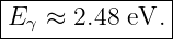 |--------------|
|Eγ ≈ 2.48 eV. |
----------------
