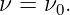 ν = ν .
      0
