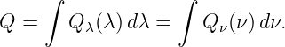      ∫             ∫
Q  =    Qλ(λ )dλ =    Q ν(ν)dν.
