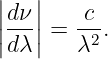 |   |
||dν-||   -c-
|dλ | = λ2.
