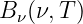 B (ν,T )
 ν
