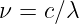 ν = c∕λ

