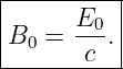 |----------|
|      E0  |
|B0 =  ---.|
--------c--
