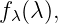 f (λ),
 λ

