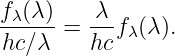 fλ(λ )   λ
------=  --fλ (λ ).
 hc∕λ    hc
